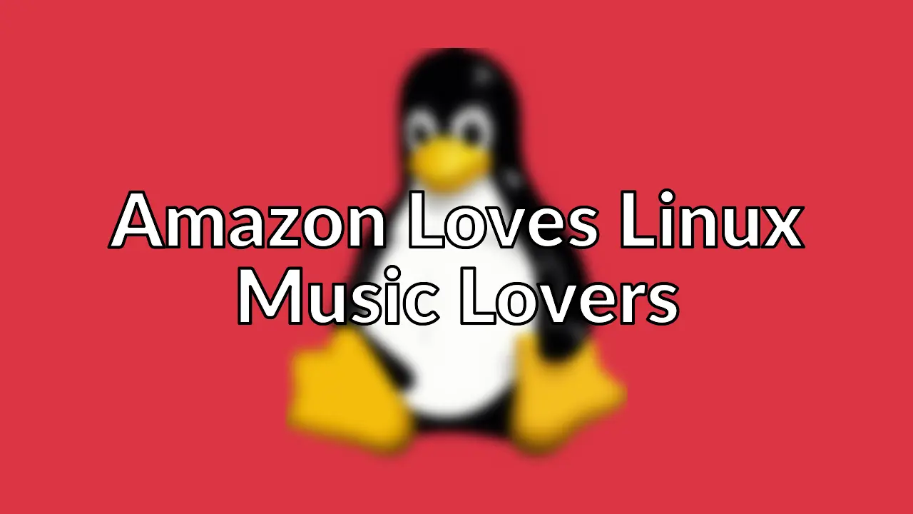Amazon treats Linux users like 1st class citizens