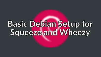 Basic Debian Setup for Squeeze and Wheezy