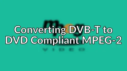 Converting DVB-T to DVD Compliant MPEG-2