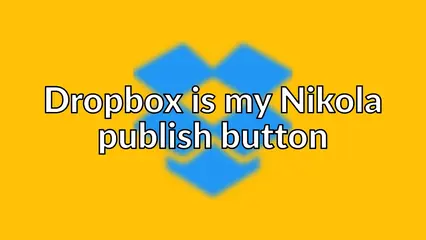 Dropbox is my Nikola publish button