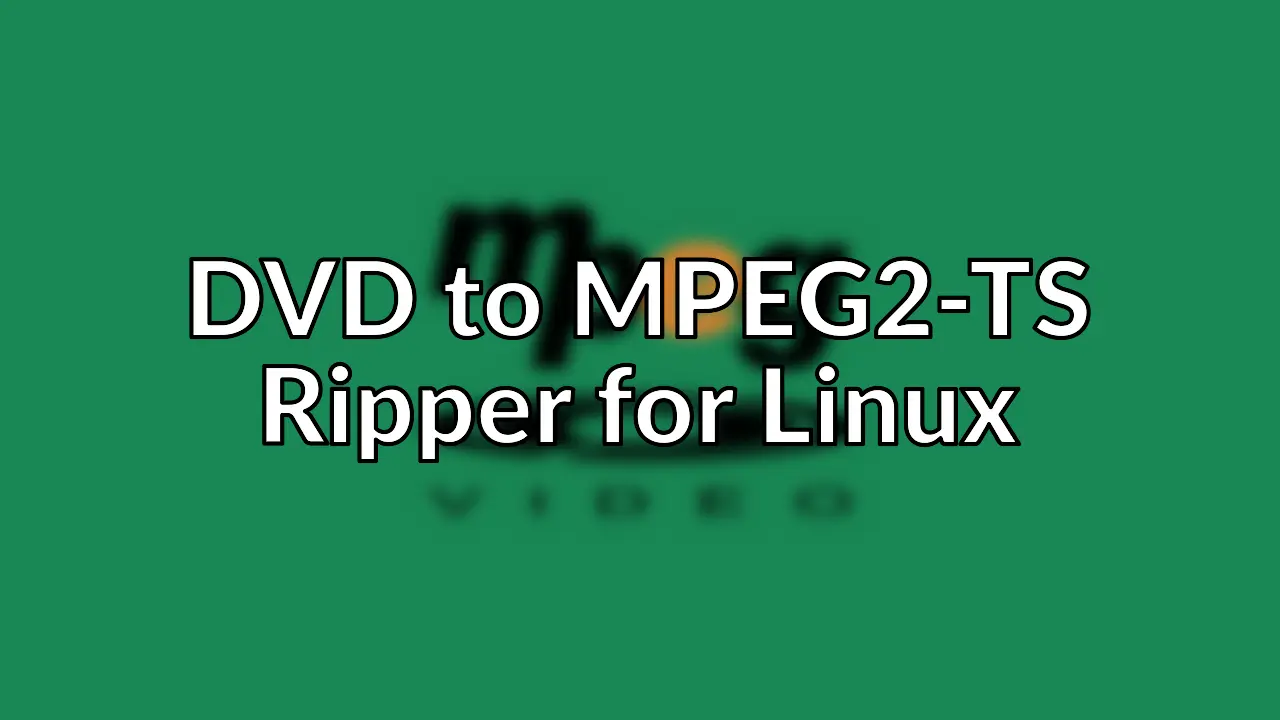 Ripping DVDs to MPEG-2 Transport Streams for DLNA streaming