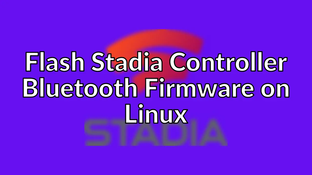 How to flash Stadia Controller Bluetooth mode on Linux