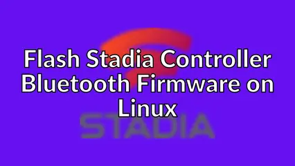 Flash Stadia Controller Bluetooth Firmware on Linux