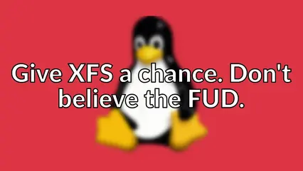 Give XFS a chance. Don't believe the FUD.