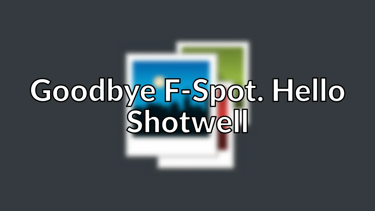 F-Spot you serve me well, but here comes Shotwell