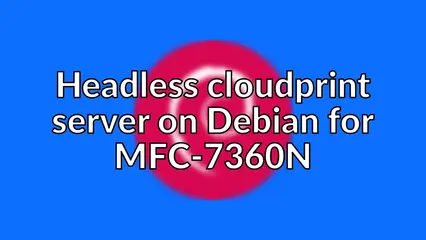 Headless cloudprint server on Debian for MFC-7360N