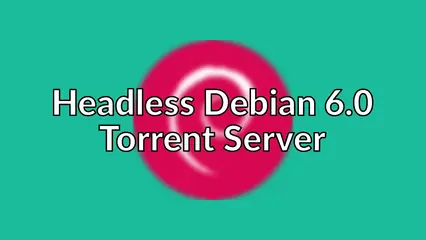Headless Debian 6.0 Torrent Server