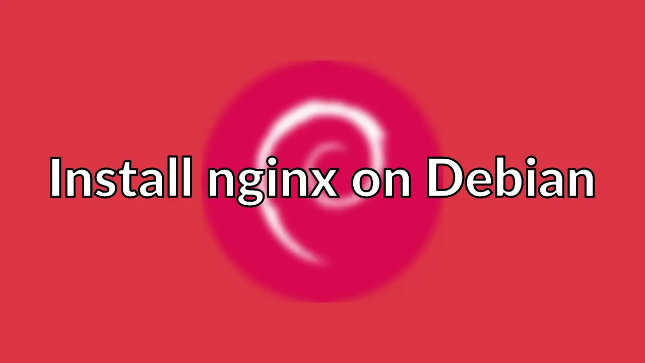 Installing nginx on a Debian (Squeeze) 6.0 and (wheezy) 7.0
