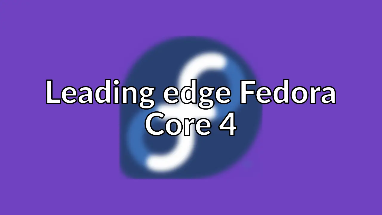 Taking a look at Fedora Core 4