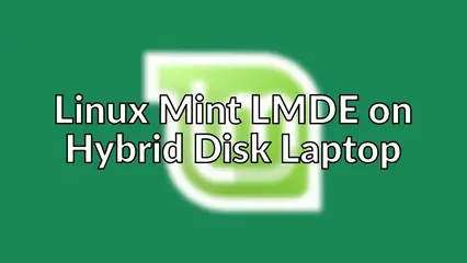 Linux Mint LMDE on Hybrid Disk Laptop