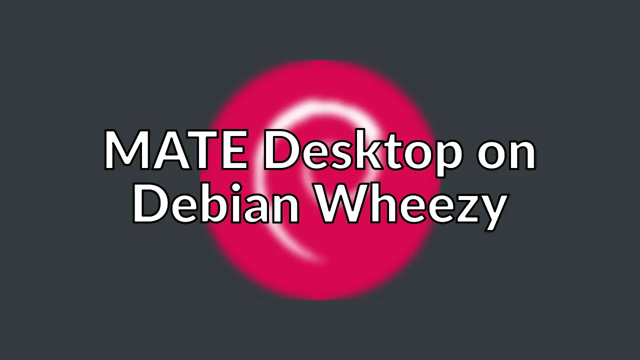 Setting up MATE Desktop on Debian Wheezy