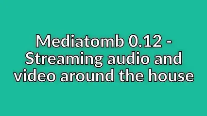 Mediatomb 0.12 - Streaming audio and video around the house