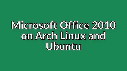 Microsoft Office 2010 on Arch Linux and Ubuntu