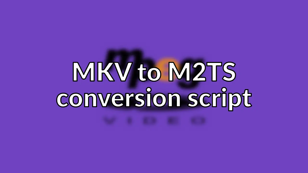 Convert Matroska file to MPEG2-TS for PlayStation 3 compatibility