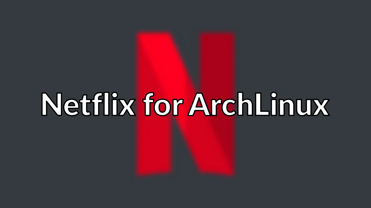 Netflix is available for ArchLinux
