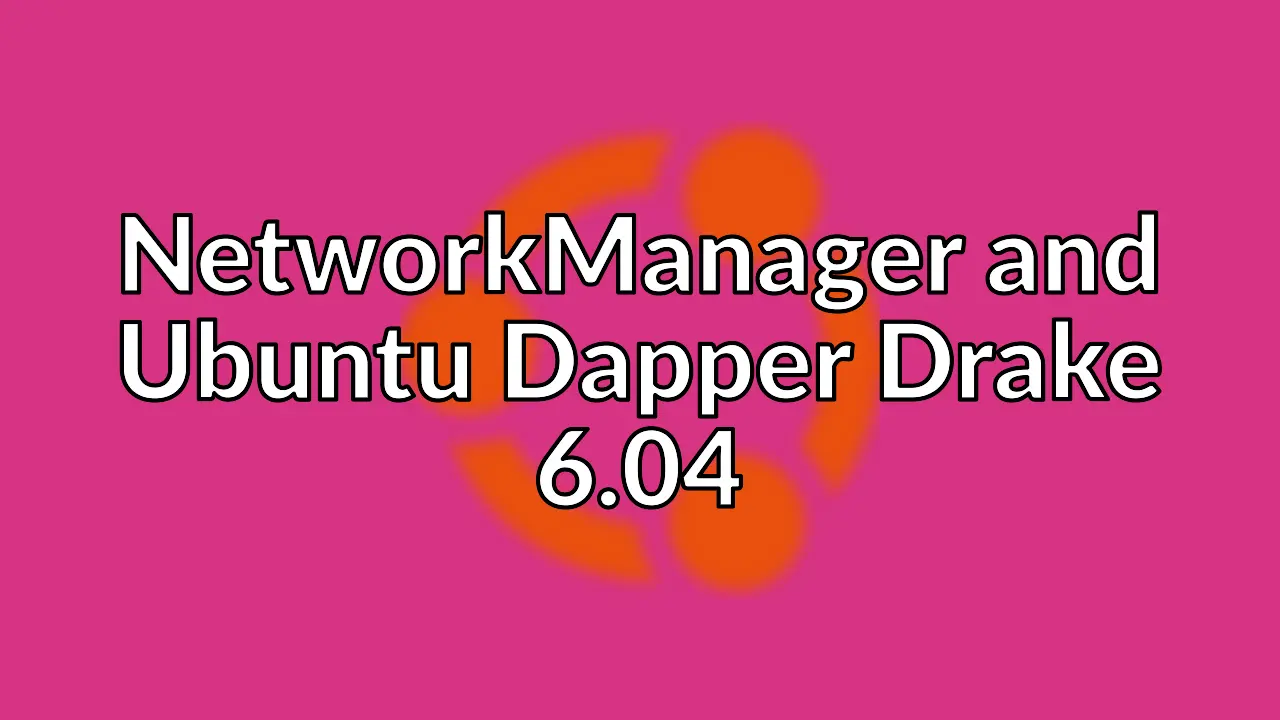 Fixing NetworkManager applet on Ubuntu 6.04