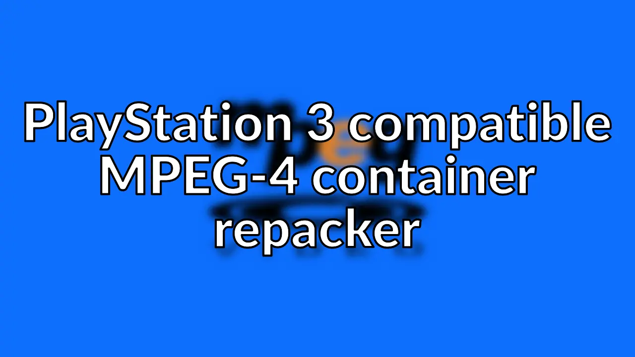 Automatically repack MPEG-4 video files for PlayStation 3 compatibility