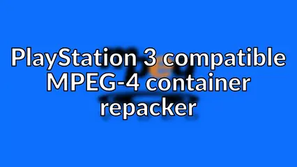 PlayStation 3 compatible MPEG-4 container repacker