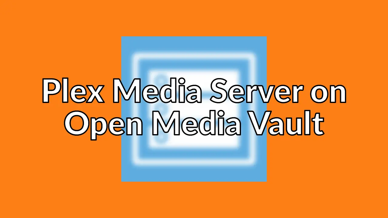 Installing Plex Media Server on Open Media Vault (Squeeze) 6.0
