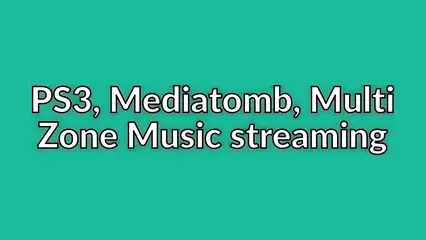 PS3, Mediatomb, Multi Zone Music streaming