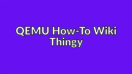 QEMU How-To Wiki Thingy