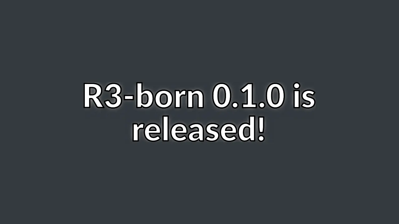 After 10 months work R3-born 0.1.0 is ready