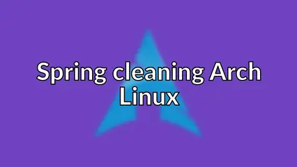 Spring cleaning Arch Linux