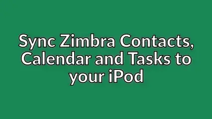 Sync Zimbra Contacts, Calendar and Tasks to your iPod