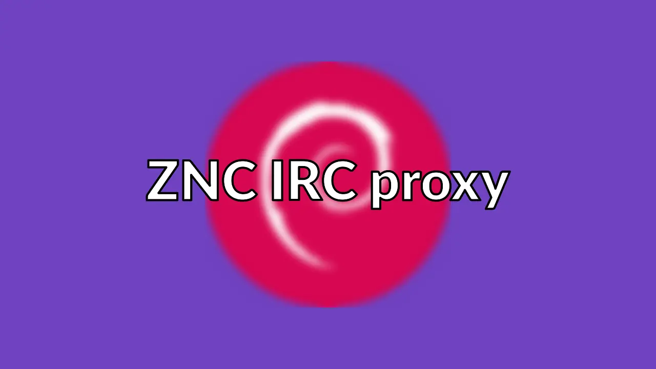 How I install the ZNC IRC bouncer on Debian Wheezy
